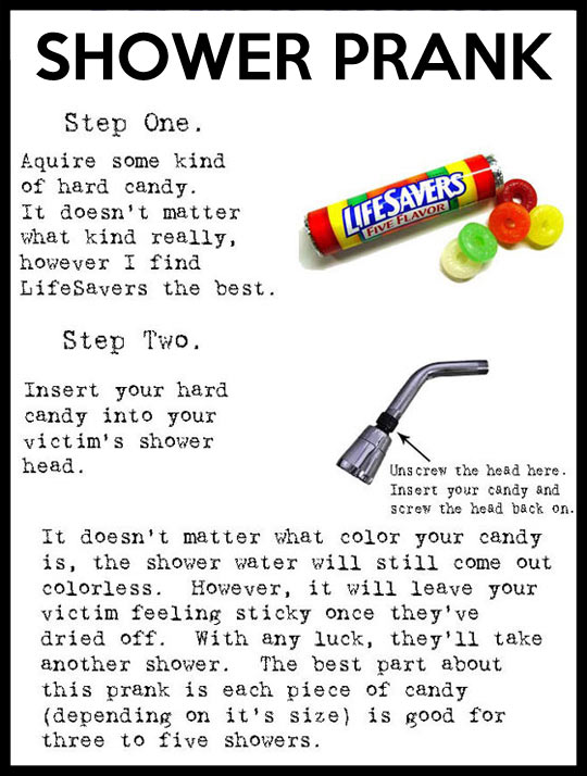 hilarious memes - best memes - april fool pranks on friends - Shower Prank Step One. Aquire some kind of hard candy. It doesn't matter what kind really, however I find LifeSavers the best. Lifesavers Five Flavor Step Two. Insert your hard candy into your 