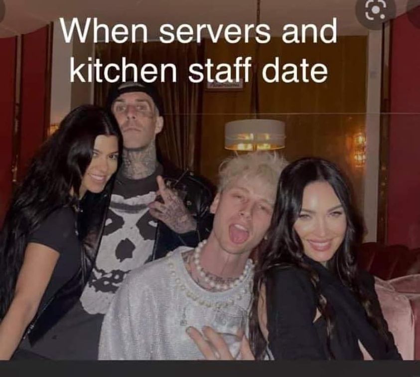 hilarious memes - random memes - kourtney kardashian travis barker megan fox - When servers and kitchen staff date