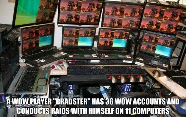 hilarious memes - random memes - world of warcraft computer - Vip Atu A Wow Player "Bradster" Has 36 Wow Accounts And Conducts Raids With Himself On 11 Computers