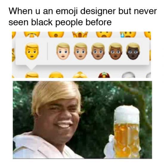 hot and steamy memes - When u an emoji designer but never seen black people before