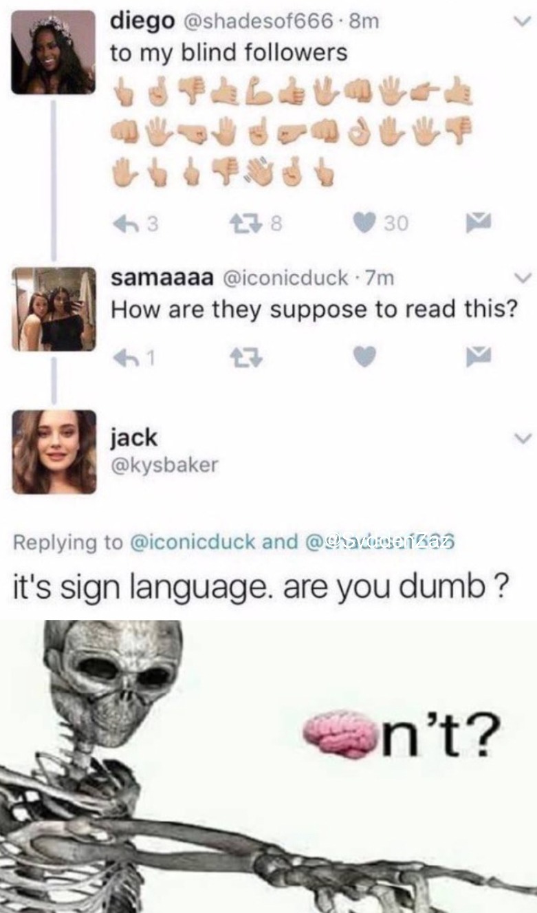 funny memes and pics - my blind followers - diego .8m to my blind ers Pal 178 30 samaaaa 7m How are they suppose to read this? 1 jack and it's sign language. are you dumb ? n't?