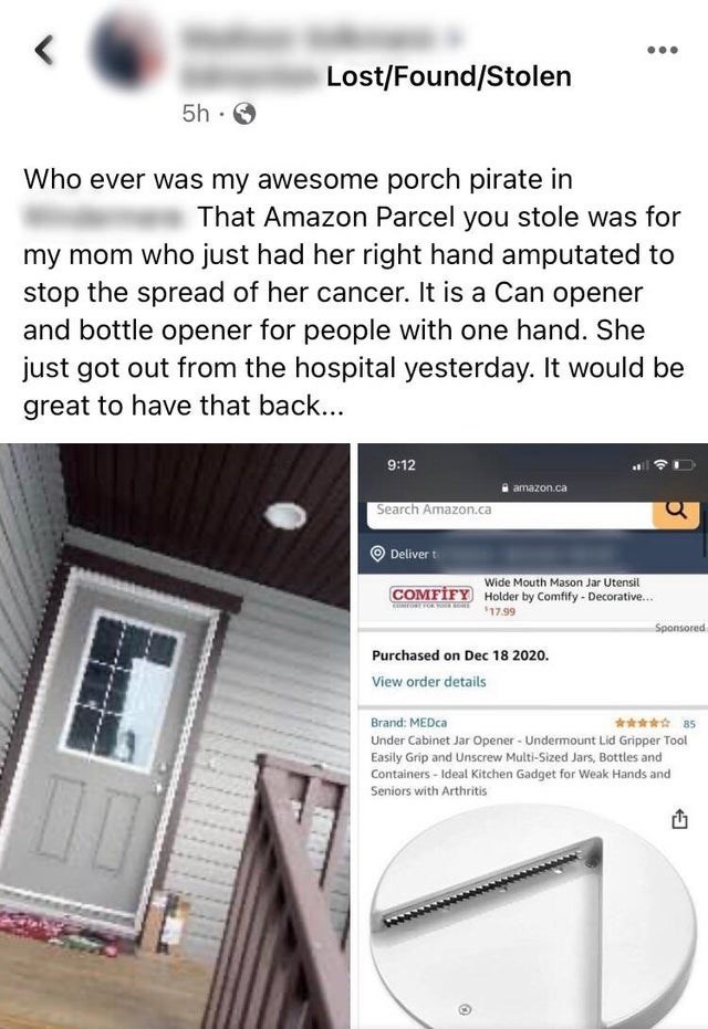 funny memes and pics - material - LostFoundStolen 5h. Who ever was my awesome porch pirate in That Amazon Parcel you stole was for my mom who just had her right hand amputated to stop the spread of her cancer. It is a Can opener and bottle opener for peop