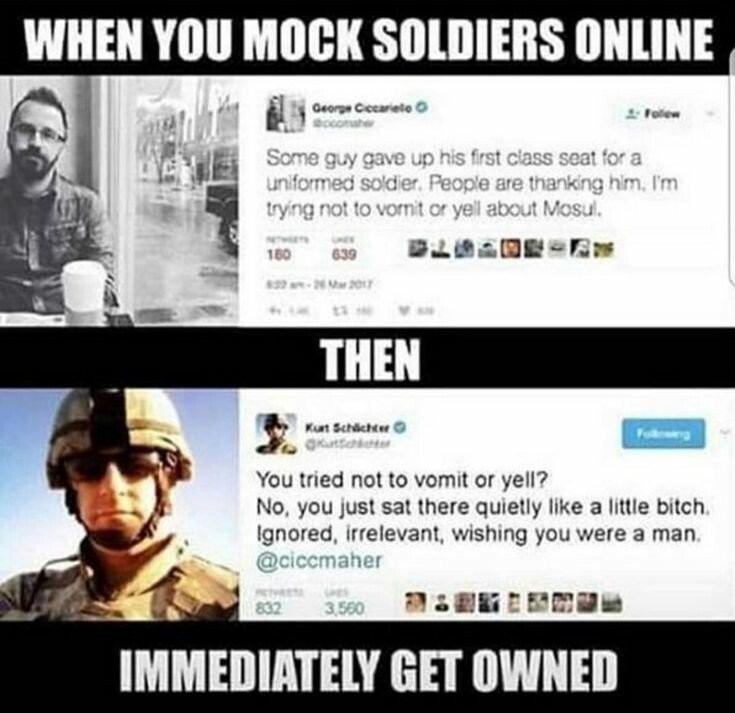 funny memes - fun randoms - you mock soldiers online - When You Mock Soldiers Online George Cccarelo o Poles Some guy gave up his first class seat for a unformed soldier. People are thanking him. I'm trying not to vomit or yell about Mosul. 160 639 Then K