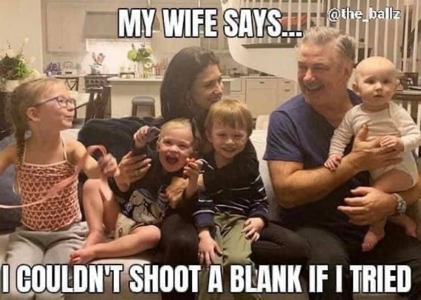 funny memes - fun randoms - alec baldwin and hilaria - My Wife Says. Ii 10the_ballz I Couldn'T Shoot A Blank If I Tried