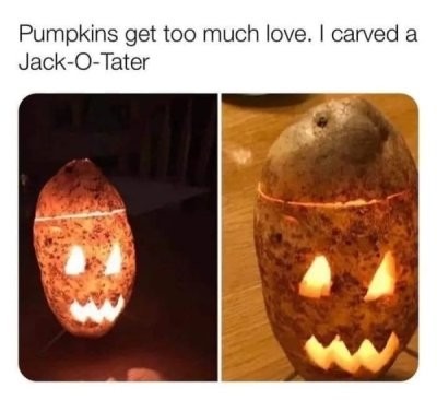 random pics and memes  --  jack o tater - Pumpkins get too much love. I carved a JackOTater
