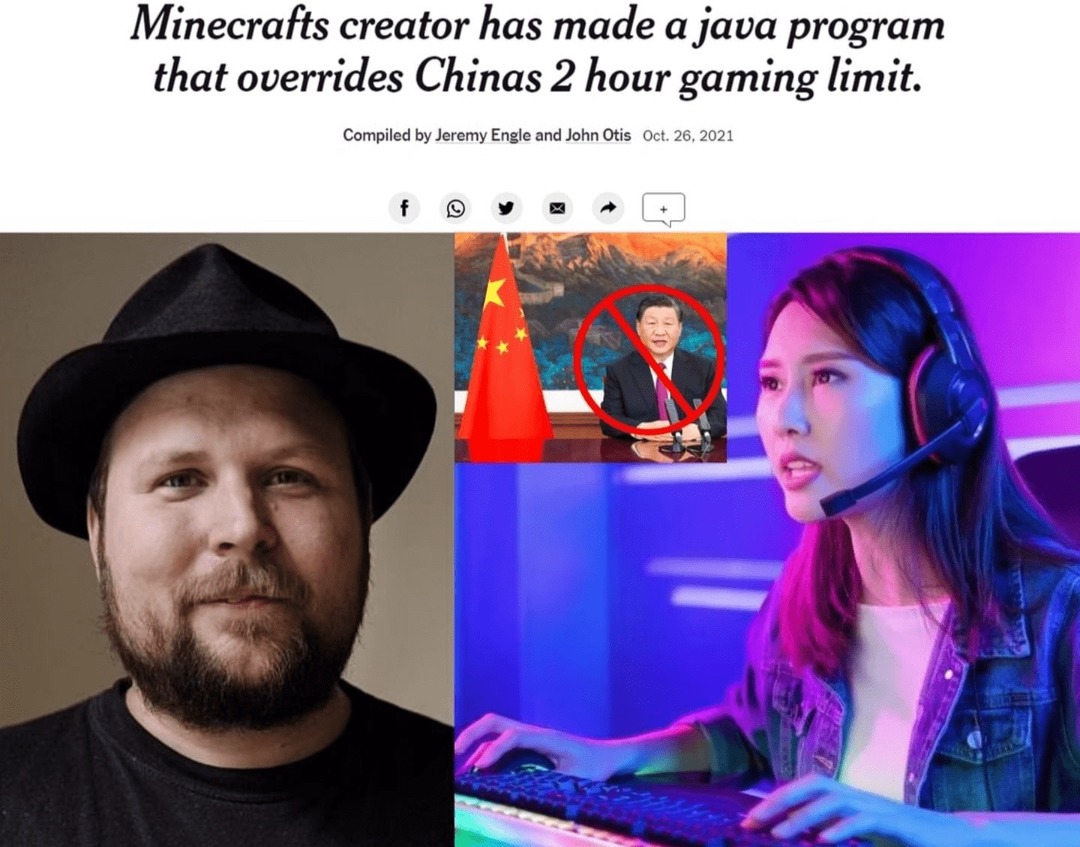 random pics and memes  - human behavior - Minecrafts creator has made a java program that overrides Chinas 2 hour gaming limit. Compiled by Jeremy Engle and John Otis Oct. 26, 2021 f