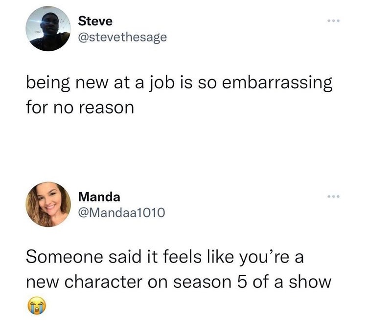 random pics and memes  - dank funny instagram memes - Steve being new at a job is so embarrassing for no reason Manda Someone said it feels you're a new character on season 5 of a show