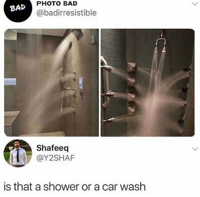 random pics and memes  - imagine sitting down and crying in this shower - Bad Photo Bad Shafeeq is that a shower or a car wash