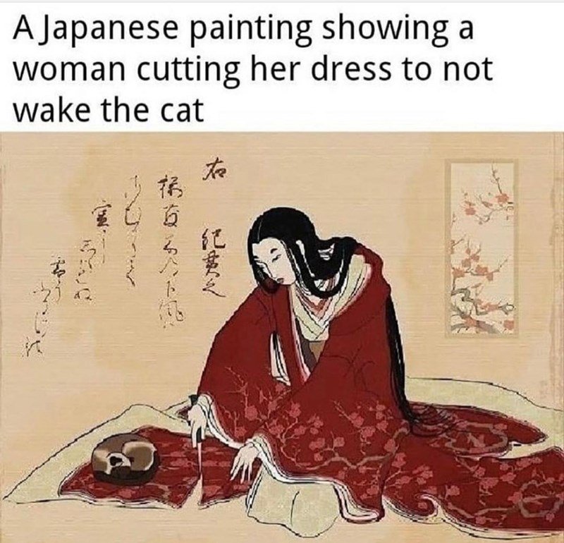 funny tweets and memes - woman cutting kimono cat - A Japanese painting showing a woman cutting her dress to not wake the cat