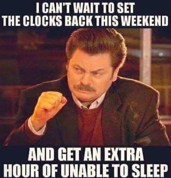 funny randoms --  cant sleep funny memes - I Can'T Wait To Set The Clocks Back This Weekend And Get An Extra Hour Of Unable To Sleep