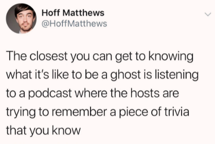funny memes - bitcoin stabilized at 14$ - Hoff Matthews The closest you can get to knowing what it's to be a ghost is listening to a podcast where the hosts are trying to remember a piece of trivia that you know