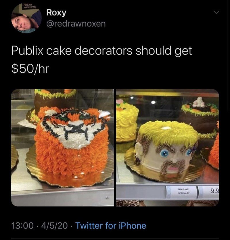 tiger king birthday memes - I Want Believe Roxy Publix cake decorators should get $50hr Ca Specialty 9.9 4520 Twitter for iPhone