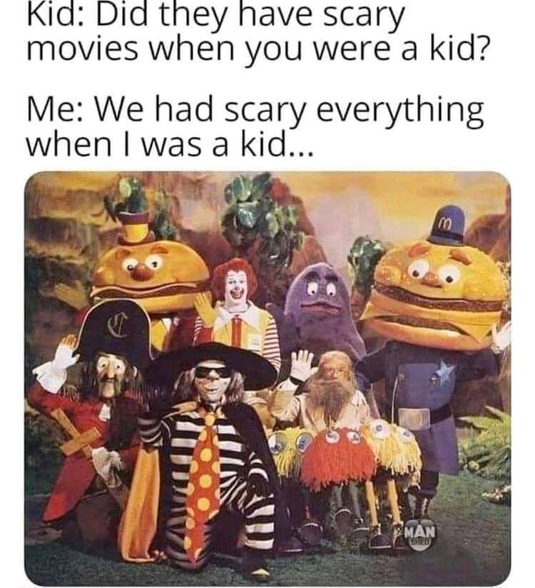 mcdonaldland characters - Kid Did they have scary movies when you were a kid? Me We had scary everything when I was a kid... m Man Red