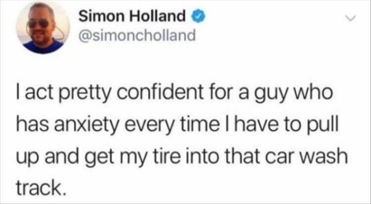 rival dad - Simon Holland I act pretty confident for a guy who has anxiety every time I have to pull up and get my tire into that car wash track.