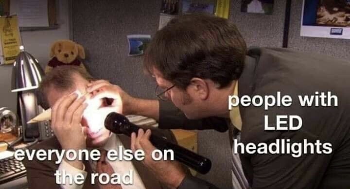 led light meme - people with Led headlights everyone else on the road