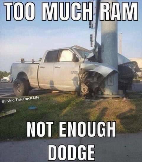 too much ram not enough dodge - Too Much Ram Per . The. Truck Life Not Enough Dodge