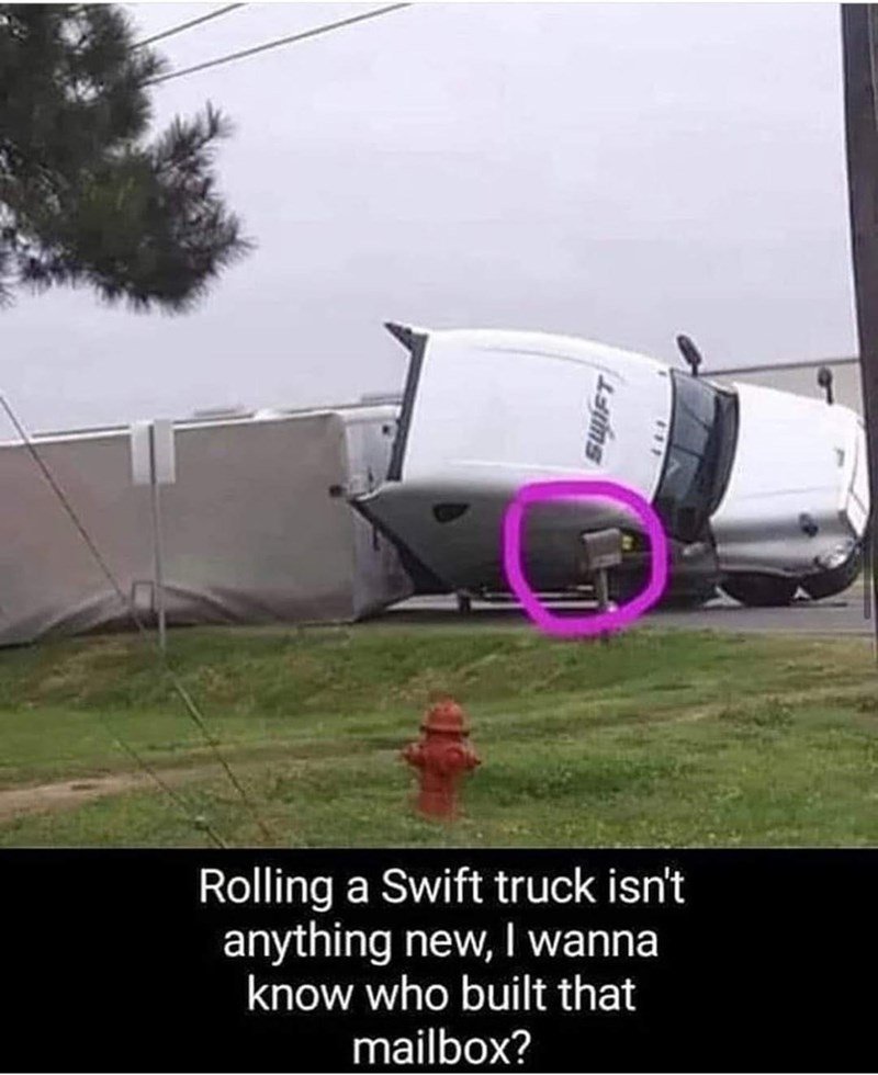 funny randoms  - swift truck on mailbox - Istins Rolling a Swift truck isn't anything new, I wanna know who built that mailbox?