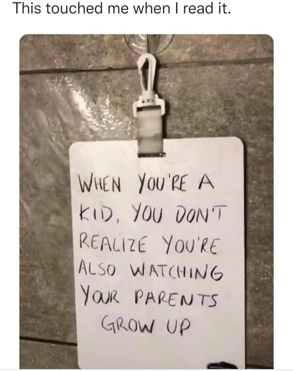funny randoms  - you re a kid you re also watching your parents grow up - This touched me when I read it. When You'Re A Kid, You Don'T Realize You'Re Also Watching Your Parents Grow Up
