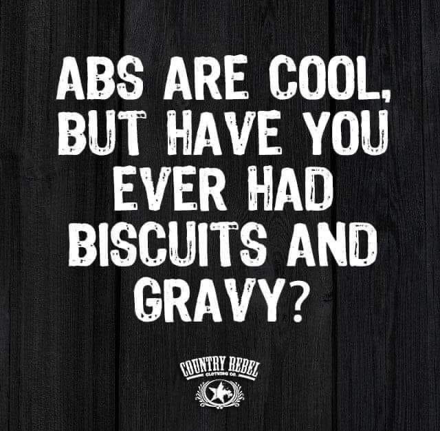 do you even lift - Abs Are Cool But Have You Ever Had Biscuits And Gravy? Country Rebel