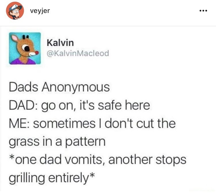fresh randoms - paper - veyjer ... Kalvin Macleod Dads Anonymous Dad go on, it's safe here Me sometimes I don't cut the grass in a pattern one dad vomits, another stops grilling entirely