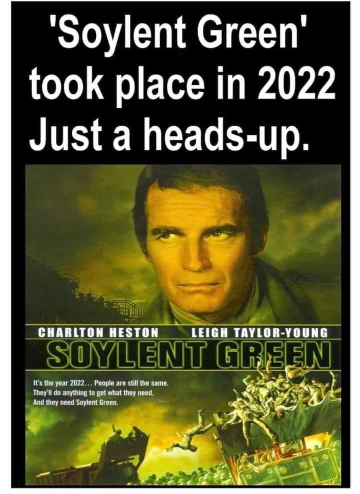 dank memes - soylent green blu ray - "Soylent Green' took place in 2022 Just a headsup. Charlton Heston Leigh TaylorYoung Soylent Green It's the year 2022... People are still the same. They'll do anything to get what they need. And they need Soylent Green