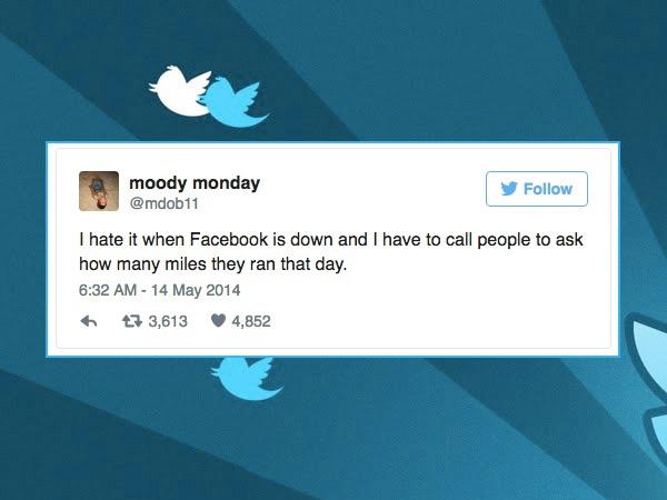 cool randoms  - twitter moody quotes - moody monday I hate it when Facebook is down and I have to call people to ask how many miles they ran that day. 73,613 4,852