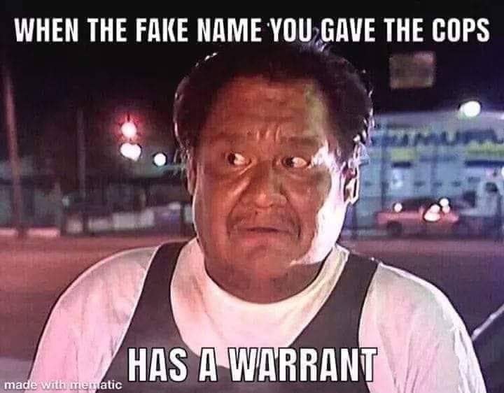 rez memes funny - When The Fake Name You Gave The Cops Has A Warrant made with tentatic