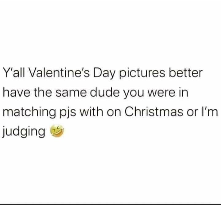 paper - Y'all Valentine's Day pictures better have the same dude you were in matching pjs with on Christmas or I'm judging