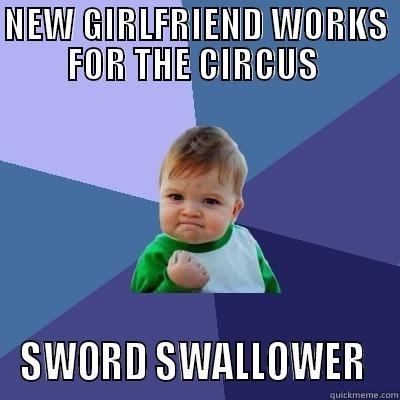 success kid - New Girlfriend Works For The Circus Sword Swallower quickmeme.com