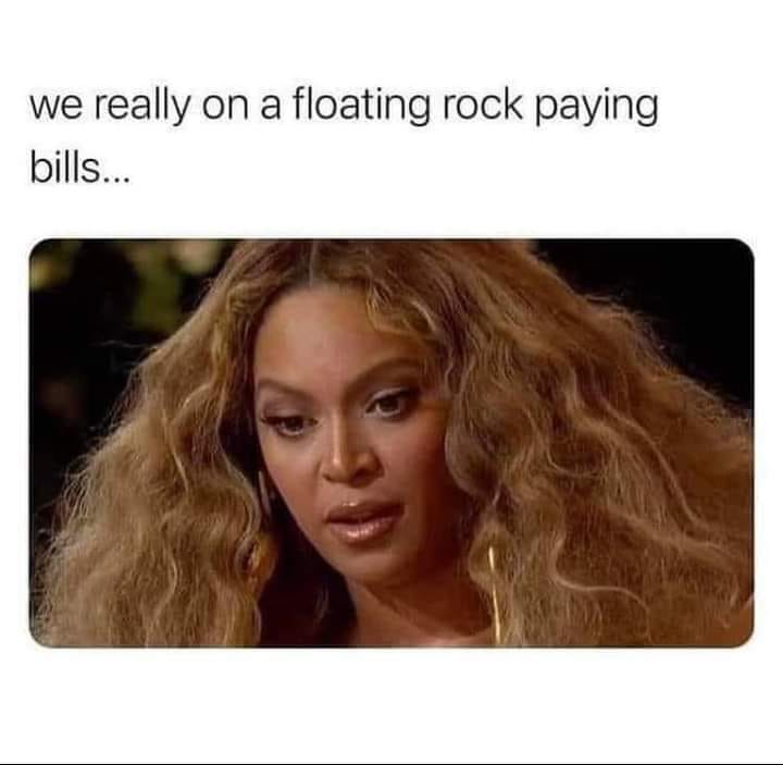 beyonce grammys shocked - we really on a floating rock paying bills...