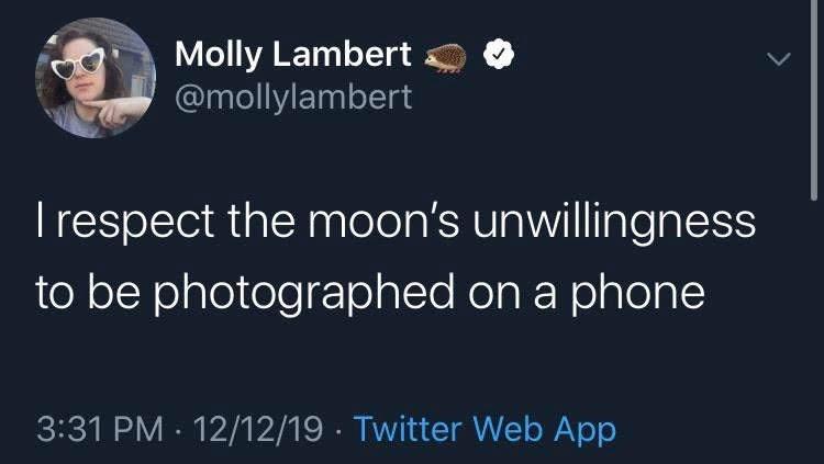 toxic is when they can t let go - Molly Lambert I respect the moon's unwillingness to be photographed on a phone 121219 Twitter Web App