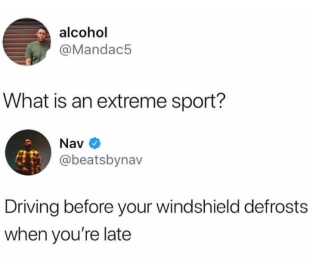 extreme sport meme - alcohol What is an extreme sport? Nav Driving before your windshield defrosts when you're late