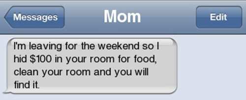funny memes - fun pics - smartphowned - Messages Mom Edit I'm leaving for the weekend sol hid $100 in your room for food, clean your room and you will find it.