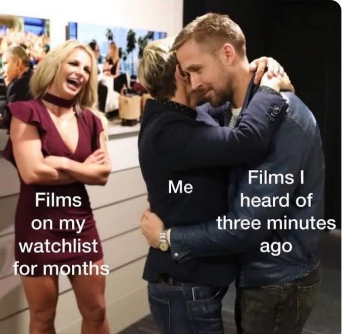 funny memes - fun pics - britney spears ryan gosling ellen - Me Films on my watchlist for months Films heard of three minutes ago Red