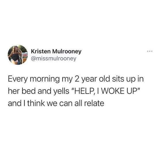 if you don t support my small business - Kristen Mulrooney Every morning my 2 year old sits up in her bed and yells "Help, I Woke Up" and I think we can all relate