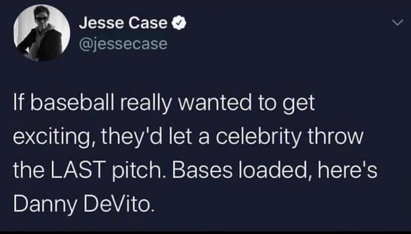 homer simpson quotes - Jesse Case If baseball really wanted to get exciting, they'd let a celebrity throw the Last pitch. Bases loaded, here's Danny DeVito.