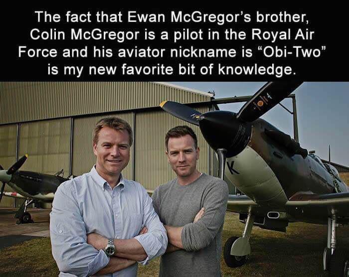 random memes and pics - obi wan obi two - The fact that Ewan McGregor's brother, Colin McGregor is a pilot in the Royal Air Force and his aviator nickname is "ObiTwo" is my new favorite bit of knowledge.