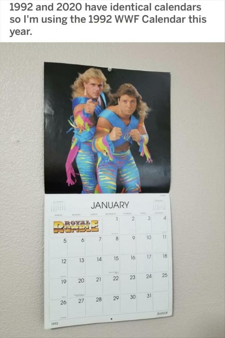 monday morning randomness - 1992 and 2020 calendar - 1992 and 2020 have identical calendars so I'm using the 1992 Wwf Calendar this year. January 1 2 3 4 Bovre 8 7 9 10 5 11 6 16 17 18 15 12 13 14 25 24 22 23 19 20 21 29 28 30 31 26 27 1092