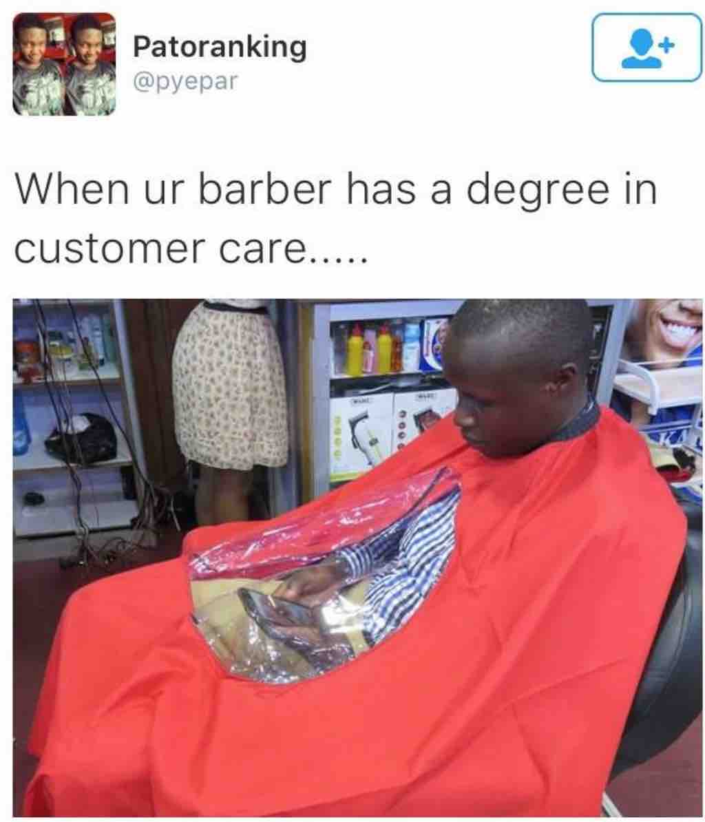 awesome randoms  - your barber meme - Patoranking When ur barber has a degree in customer care..... il