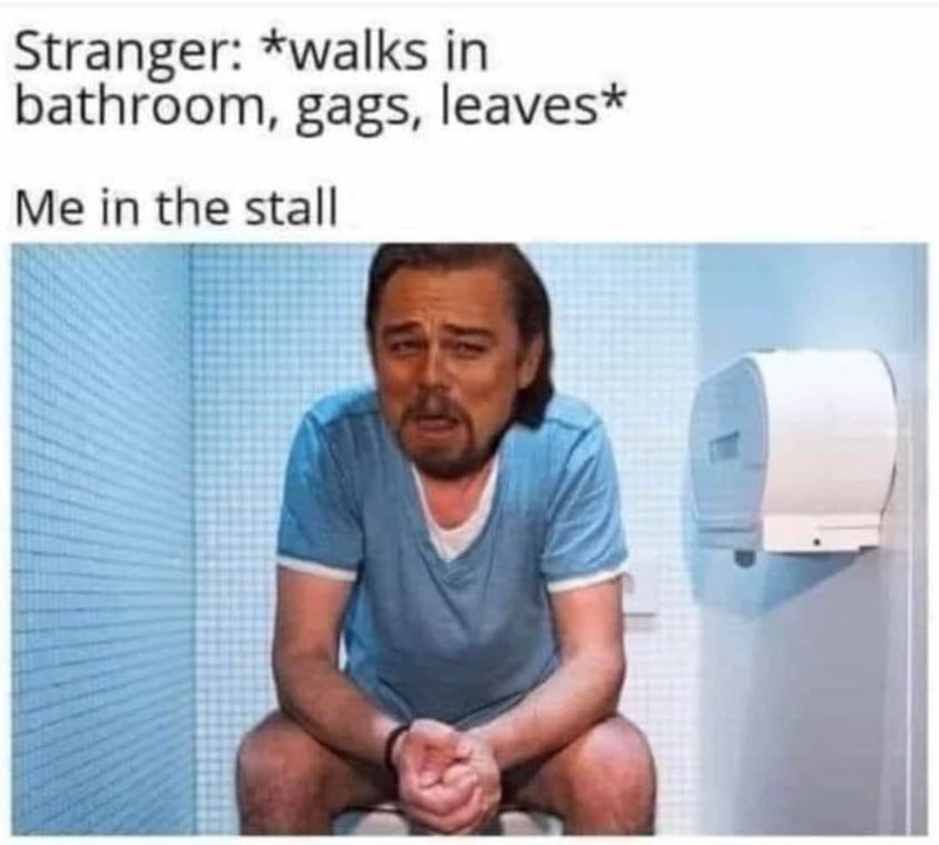 awesome randoms and funny memes - leonardo dicaprio memes - Stranger walks in bathroom, gags, leaves Me in the stall