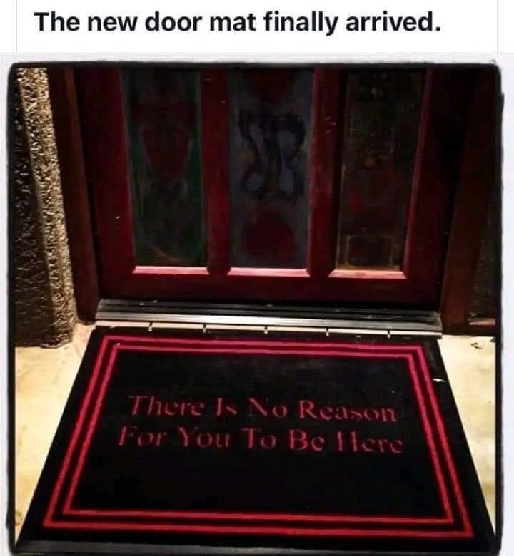 fun randoms - funny photos - there is no reason for you - The new door mat finally arrived. Se There Is No Reason For You To Bellore