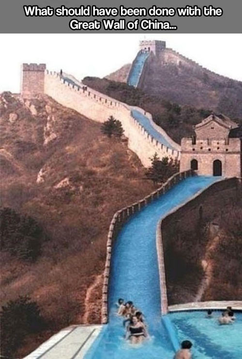 fun randoms - funny photos - great wall of china water slide - What should have been done with the Great Wall of China.