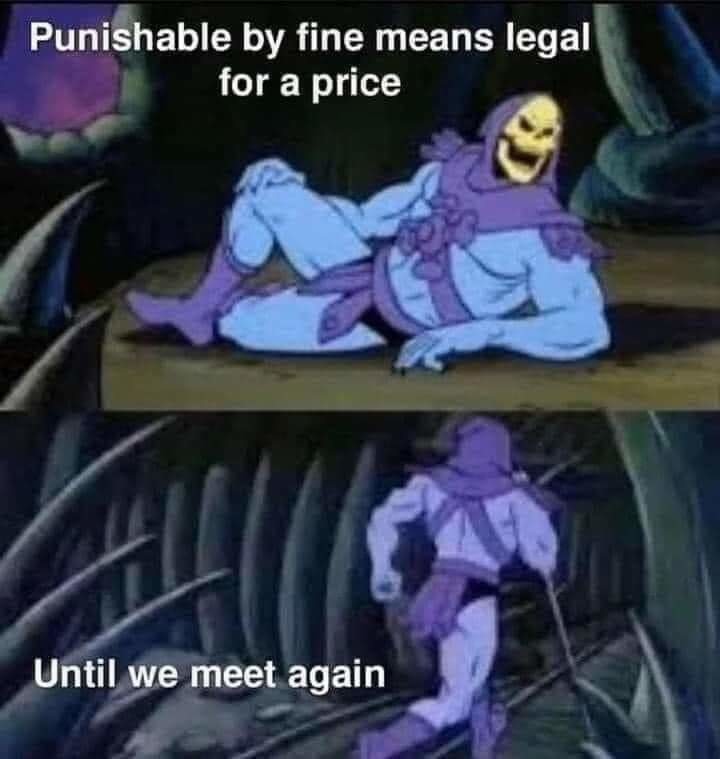 monday morning randomness-  skeletor meme template - Punishable by fine means legal for a price Until we meet again