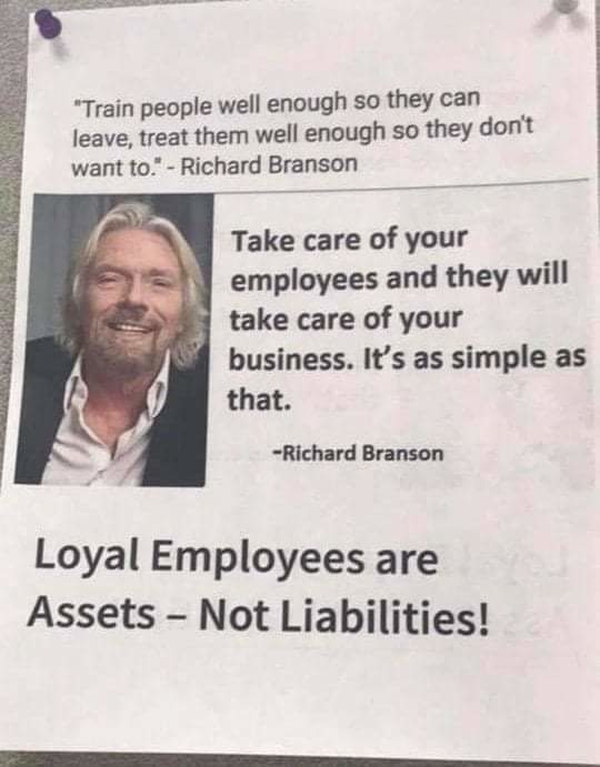 monday morning randomness-  columnist - "Train people well enough so they can leave, treat them well enough so they don't want to." Richard Branson Take care of your employees and they will take care of your business. It's as simple as that. Richard Brans