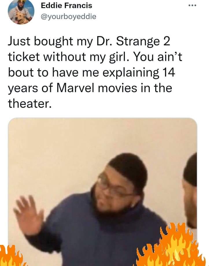 monday morning randomness-  im just saying meme - Eddie Francis Just bought my Dr. Strange 2 ticket without my girl. You ain't bout to have me explaining 14 years of Marvel movies in the theater.