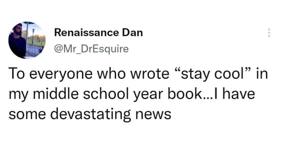 monday morning randomness-  document - Renaissance Dan To everyone who wrote stay cool in my middle school year book...I have some devastating news