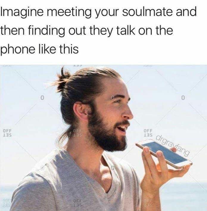 funny memes and random pics - imagine meeting your soulmate meme - Imagine meeting your soulmate and then finding out they talk on the phone this 0 0 Off Offe 135 Off 135 Off 135 drgravfang Off 139