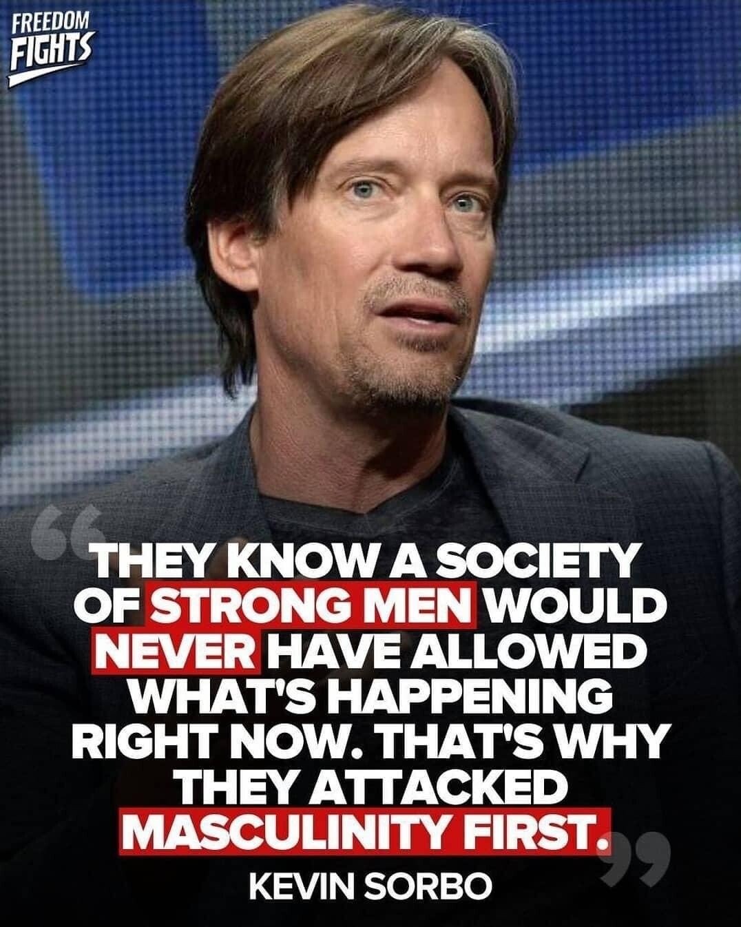 awesome randoms - kevin sorbo masculinity - Freedom Fights 66 They Know A Society Of Strong Men Would Never Have Allowed What'S Happening Right Now. That'S Why They Attacked Masculinity First. Kevin Sorbo