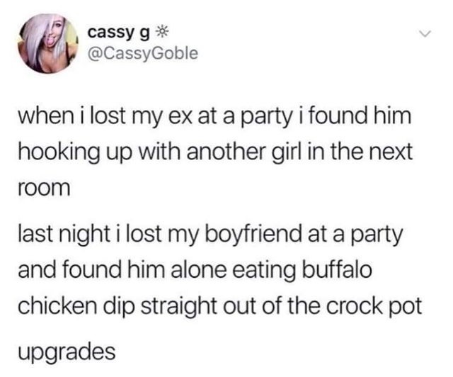 awesome randoms - cassy g when i lost my ex at a party i found him hooking up with another girl in the next room last night i lost my boyfriend at a party and found him alone eating buffalo chicken dip straight out of the crock pot upgrades