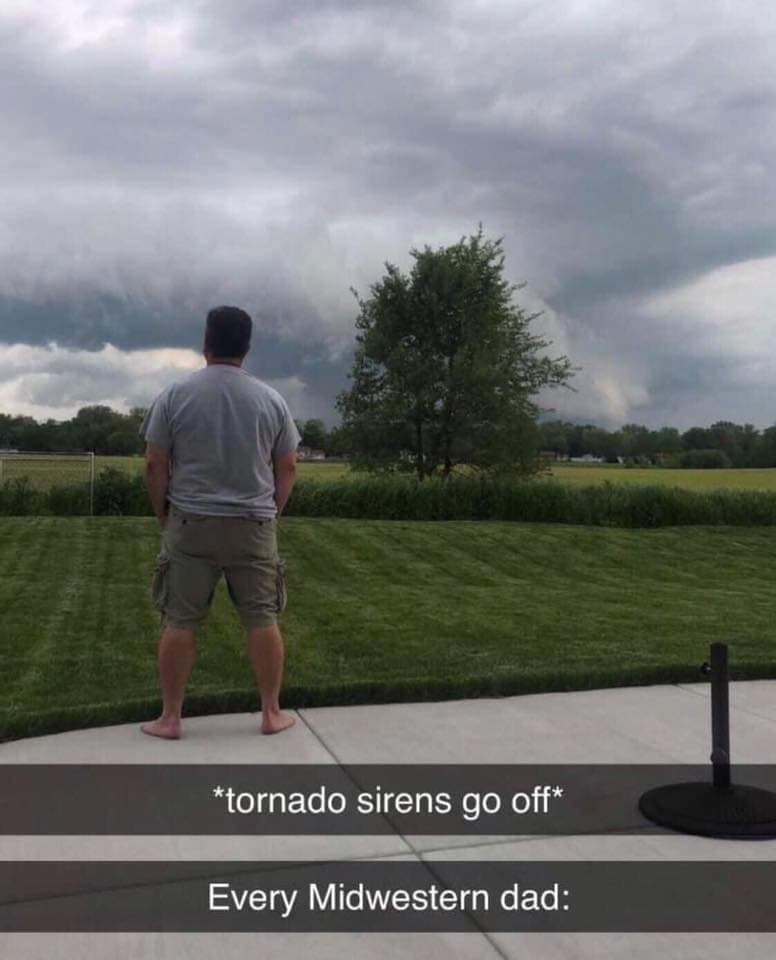 funny memes and pics - midwestern dad tornado meme - tornado sirens go off Every Midwestern dad